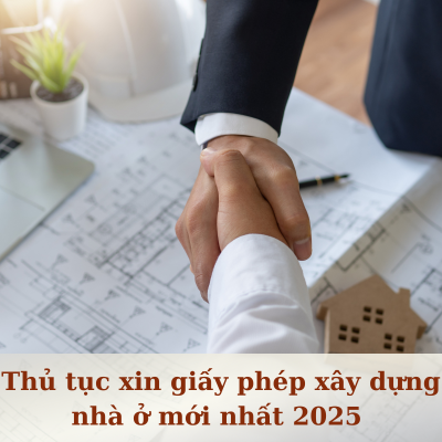Thủ tục xin giấy phép xây dựng nhà ở mới nhất 2025 